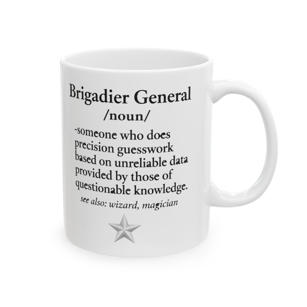 Black coffee mug with a white star on one side and a definition of "Brigadier General" on the other side. The definition reads: "someone who does precision guesswork based on unreliable data provided...
